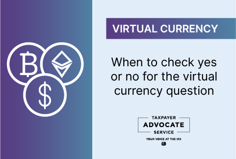 Taxpayer Advocate Service Virtual Currency When to Check Yes or No for the Virtual Currency Question